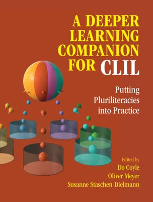 A Deeper Learning Companion for CLIL: Putting Pluriliteracies Into Practice by Coyle, Do