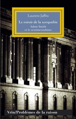 Le Miroir de la Sympathie: Adam Smith Et Le Sentimentalisme by Jaffro, Laurent