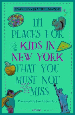 111 Places for Kids in New York That You Must Not Miss (Revised & Updated) by Levy, Evan