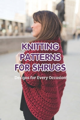 Knitting Patterns for Shrugs: Designs for Every Occasion by Noble, Scott