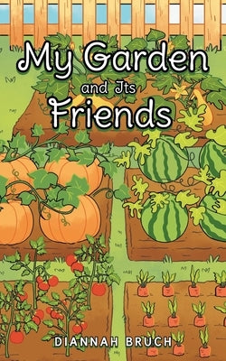 My Garden and Its Friends by Bruch, Diannah