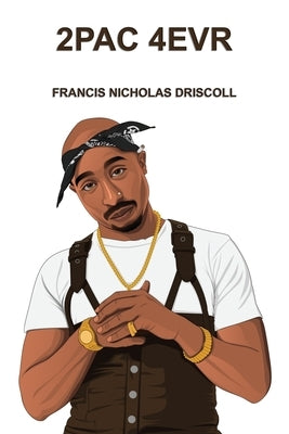 2pac 4evr by Driscoll, Francis Nicholas