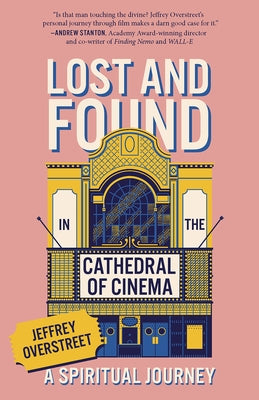 Lost & Found in the Cathedral of Cinema: A Spiritual Journey by Overstreet, Jeffrey