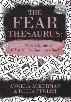 The Fear Thesaurus: A Writer's Guide to What Holds Characters Back by Ackerman, Angela