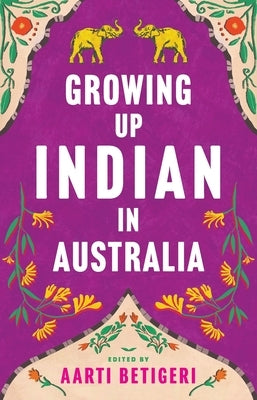 Growing Up Indian in Australia by Betigeri, Aarti