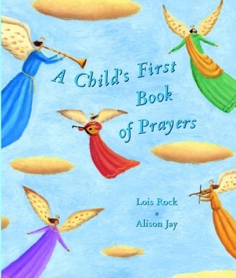 A Child's First Book of Prayers by Rock, Lois