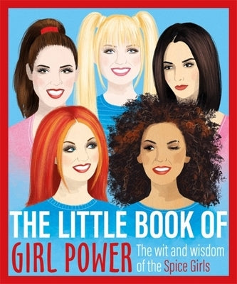 The Little Book of Girl Power: The Wit and Wisdom of the Spice Girls by Orion Publishing Group