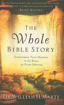 The Whole Bible Story: Everything That Happens in the Bible in Plain English by Marty, William H.