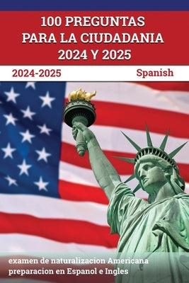 100 Preguntas para la ciudadania 2024 y 2025: examen de naturalizacion Americana preparacion en Espanol e Ingles [Spanish] by Lefort, J. M.