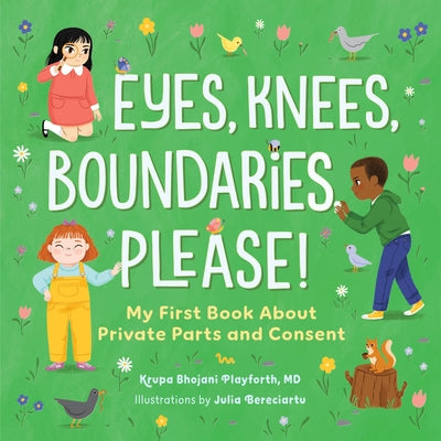 Eyes, Knees, Boundaries, Please!: My First Book about Private Parts and Consent by Playforth, Krupa Bhojani, MD
