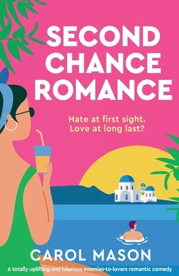 Second Chance Romance: A totally uplifting and hilarious enemies-to-lovers romantic comedy by Mason, Carol