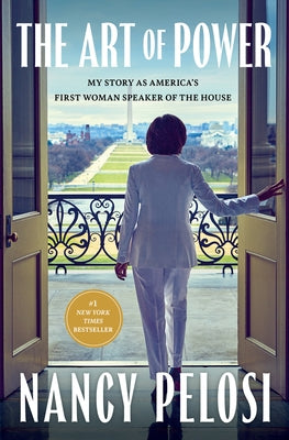 The Art of Power: My Story as America's First Woman Speaker of the House by Pelosi, Nancy