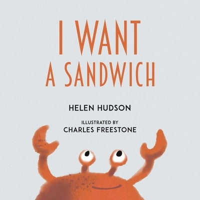 I Want a Sandwich by Hudson, Helen