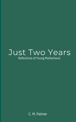 Just Two Years by Palmer, C. M.