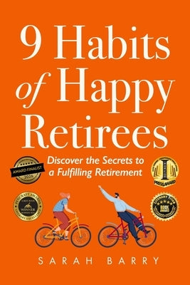 9 Habits of Happy Retirees: Discover the Secrets to a Fulfilling Retirement by Barry, Sarah