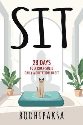 Sit: 28 Days to a Rock-Solid Daily Meditation Habit by Bodhipaksa