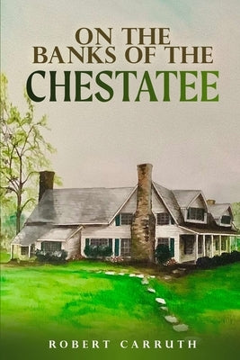 On the Banks of the Chestatee by Carruth, Robert