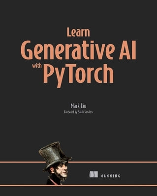 Learn Generative AI with Pytorch by Liu, Mark