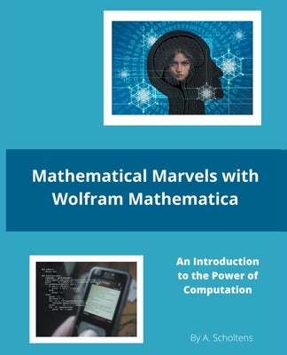 Mathematical Marvels with Wolfram Mathematica by Scholtens, A.