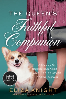 The Queen's Faithful Companion: A Novel of Queen Elizabeth II and Her Beloved Corgi, Susan by Knight, Eliza