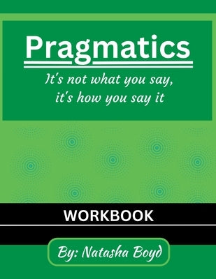 The Pragmatics Lady: It's not what you say, it's how you say it by Boyd, Natasha