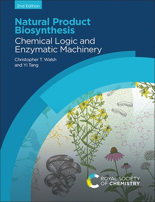 Natural Product Biosynthesis: Chemical Logic and Enzymatic Machinery by Walsh, Christopher T.