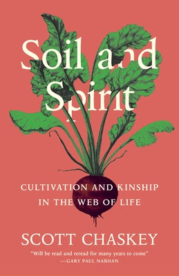 Soil and Spirit: Cultivation and Kinship in the Web of Life by Chaskey, Scott