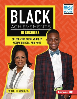 Black Achievements in Business: Celebrating Oprah Winfrey, Moziah Bridges, and More by Dixon, Robert P.