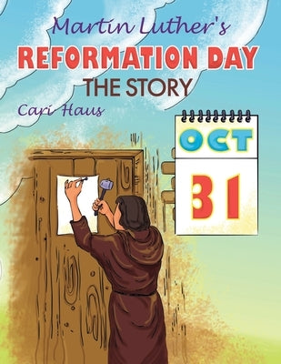Martin Luther's Reformation Day: The Story by Haus, Cari