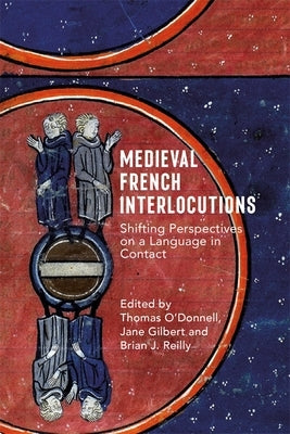 Medieval French Interlocutions: Shifting Perspectives on a Language in Contact by O'Donnell, Thomas