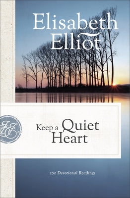 Keep a Quiet Heart: 100 Devotional Readings by Elliot, Elisabeth