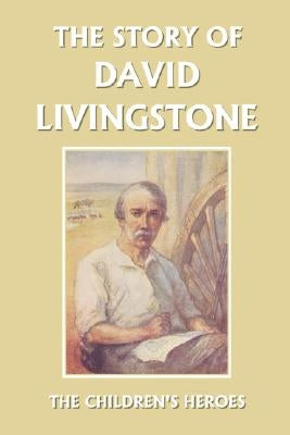 The Story of David Livingstone (Yesterday's Classics) by Golding, Vautier