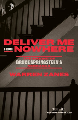 Deliver Me from Nowhere: The Making of Bruce Springsteen's Nebraska by Zanes, Warren