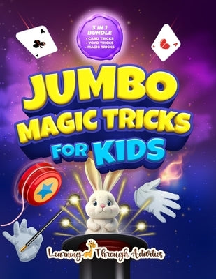Jumbo Magic Tricks For Kids: "How Did YOU Do That!?" - Embark on a Thrilling Magic Adventure of Card Tricks, Yoyo Stunts, and Exciting Illusions! by Gibbs, C.
