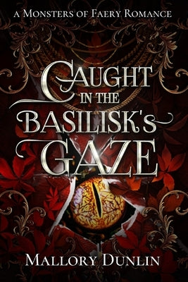 Caught in the Basilisk's Gaze: A Fae Fated Mates Dark Fantasy Romance by Dunlin, Mallory