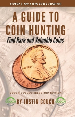 A Guide To Coin Hunting: Find Rare and Valuable Coins by Couch, Justin Wayne