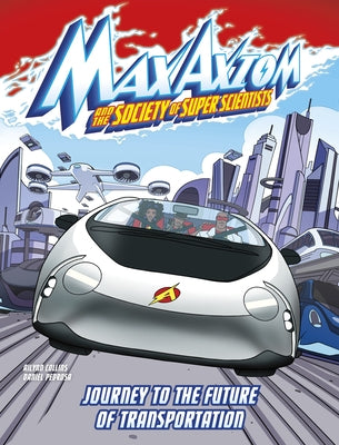 Journey to the Future of Transportation: A Max Axiom Super Scientist Adventure by Collins, Ailynn