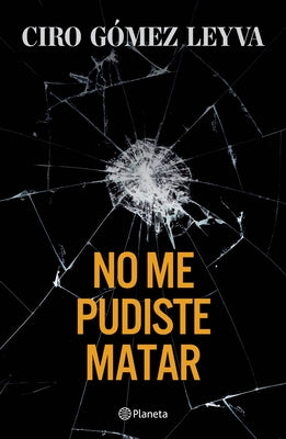 No Me Pudiste Matar (Memorias) / You Couldn't Kill Me (a Memoir) by GÃ³mez Leyva, Ciro