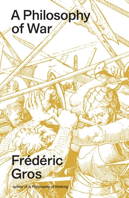 A Philosophy of War: Why We Fight by Gros, FrÃ©dÃ©ric