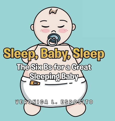 Sleep, Baby, Sleep; The Six Bs for a Great Sleeping Baby by Esposito, Veronica L.