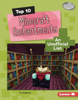Top 10 Minecraft Enchantments: An Unofficial List by Chapman, Ty