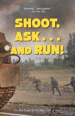 Shoot, Ask...and Run by Stowers, Chris