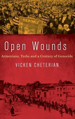 Open Wounds: Armenians, Turks and a Century of Genocide by Cheterian, Vicken