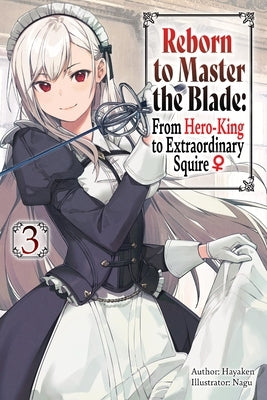 Reborn to Master the Blade: From Hero-King to Extraordinary Squire, Vol. 3 (Light Novel) by Hayaken