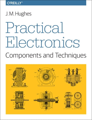 Practical Electronics: Components and Techniques by Hughes, J. M.