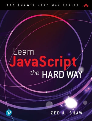 Learn JavaScript the Hard Way by Shaw, Zed