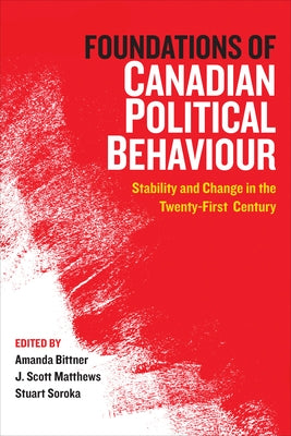 Foundations of Canadian Political Behaviour: Stability and Change in the Twenty-First Century by Bittner, Amanda