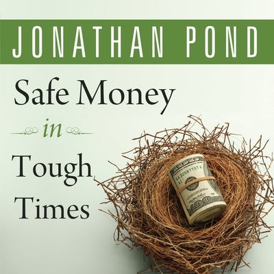 Safe Money in Tough Times Lib/E: Everything You Need to Know to Survive the Financial Crisis by Pond, Jonathan D.