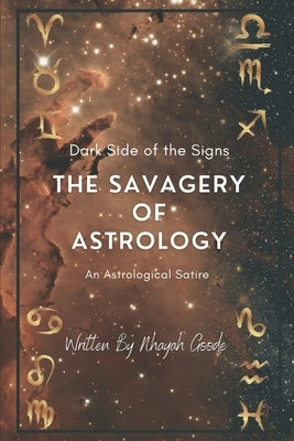 The Savagery of Astrology: Dark Side of The Signs by Goode, Nhayah