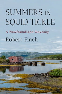 Summers in Squid Tickle: A Newfoundland Odyssey by Finch, Robert